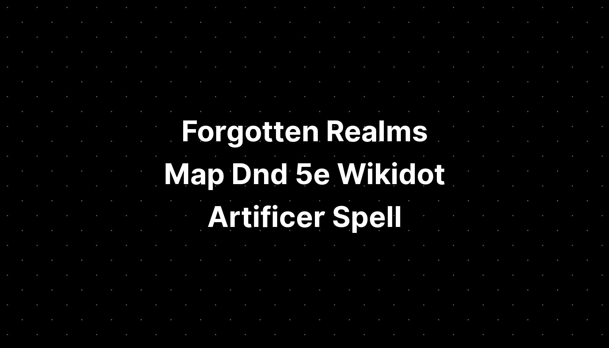 Realms Map Dnd 5e Wikidot Artificer Spell PELAJARAN